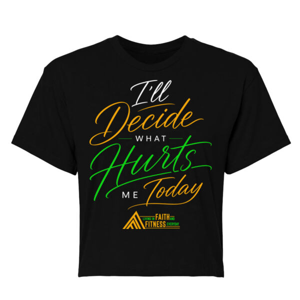 I'LL DECIDE WHAT HURTS ME TODAY - WOMEN'S CROP T-SHIRT Thumbnail